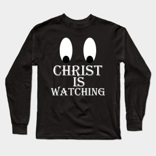 Christ Is Watching Long Sleeve T-Shirt